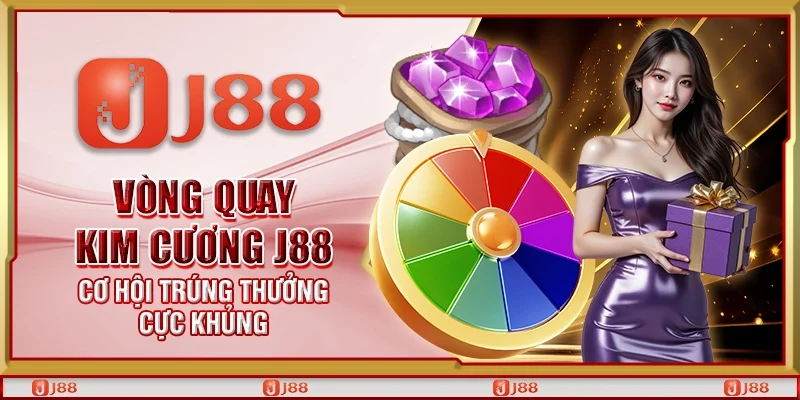 Vòng quay kim cương J88 - Cơ hội trúng thưởng cực khủng