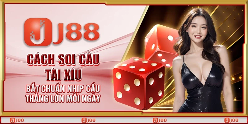 Cách soi cầu Tài Xỉu – Bắt chuẩn nhịp cầu thắng lớn mỗi ngày