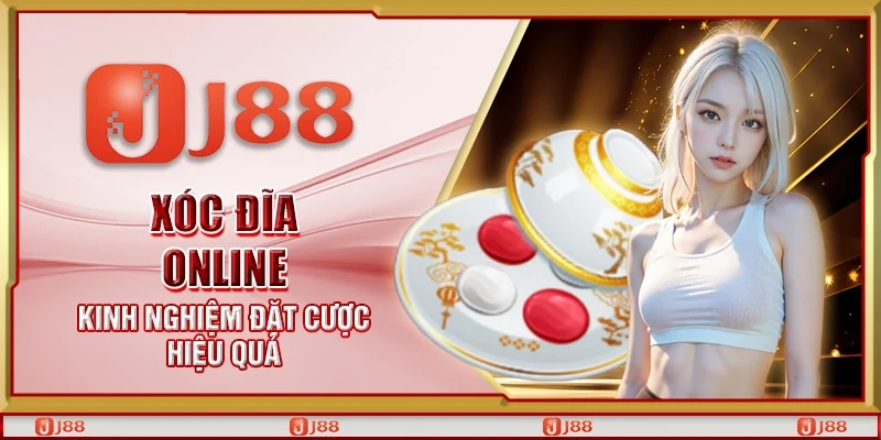 Xóc đĩa online – Kinh nghiệm đặt cược hiệu quả