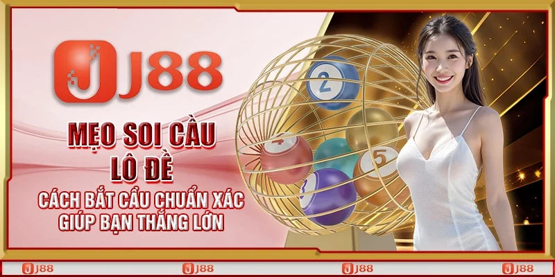 Mẹo soi cầu lô đề – Cách bắt cầu chuẩn xác giúp bạn thắng lớn