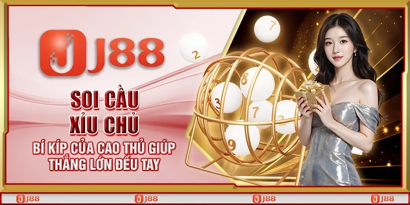 Soi cầu xỉu chủ – Bí kíp của cao thủ giúp thắng lớn đều tay