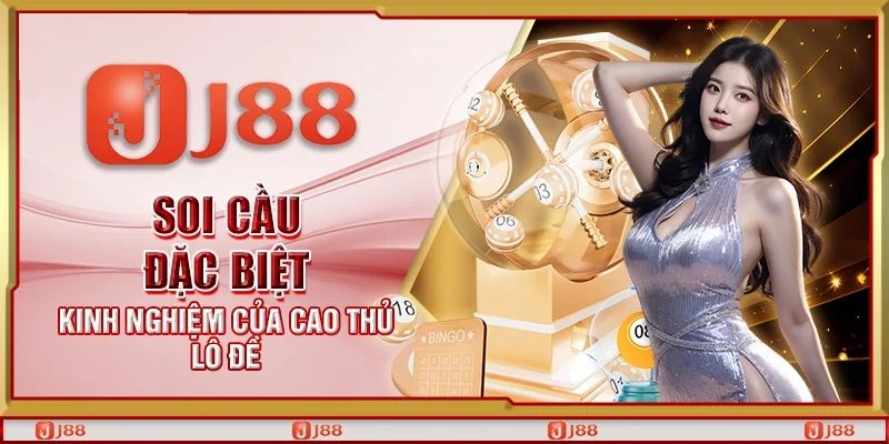 Soi cầu đặc biệt - Kinh nghiệm của cao thủ lô đề