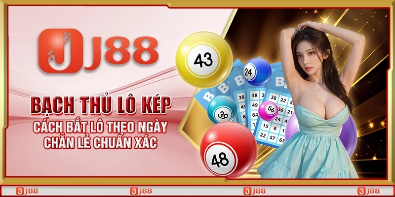 Bạch thủ lô kép – Cách bắt lô theo ngày chẵn lẻ chuẩn xác