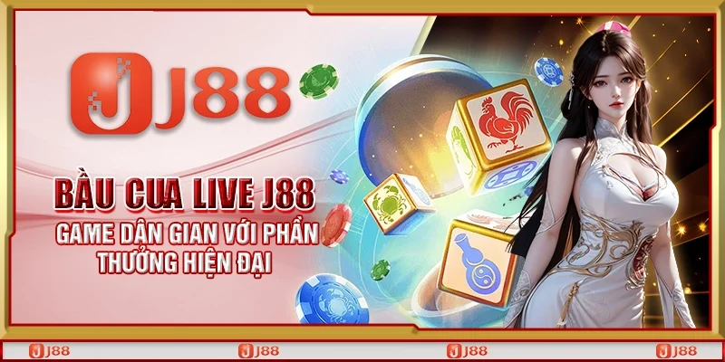 Bầu cua live J88 – Game dân gian với phần thưởng hiện đại