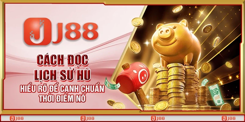 Cách đọc lịch sử hũ – Hiểu rõ để canh chuẩn thời điểm nổ