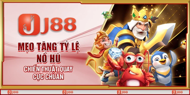 Mẹo tăng tỷ lệ nổ hũ - Chiến thuật quay cực chuẩn
