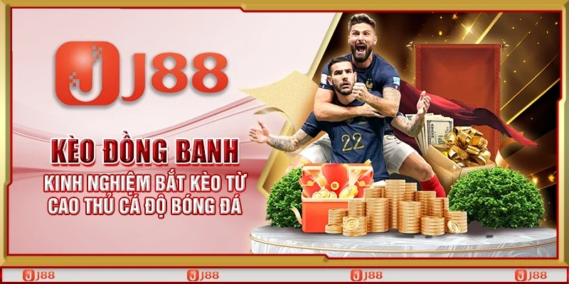 Kèo đồng banh – Kinh nghiệm bắt kèo từ cao thủ cá độ bóng đá