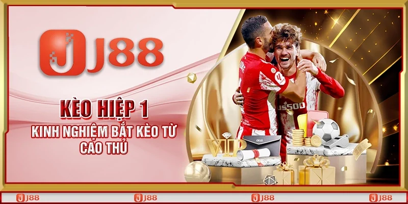 Kèo hiệp 1 - Kinh nghiệm bắt kèo từ cao thủ