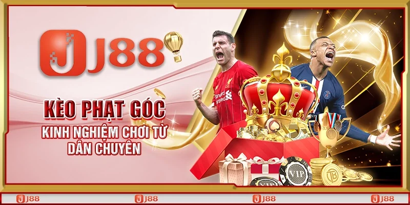 Kèo phạt góc - Kinh nghiệm chơi từ dân chuyên