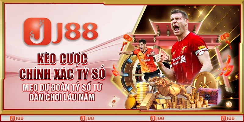 Kèo cược chính xác tỷ số – Mẹo dự đoán tỷ số từ dân chơi lâu năm