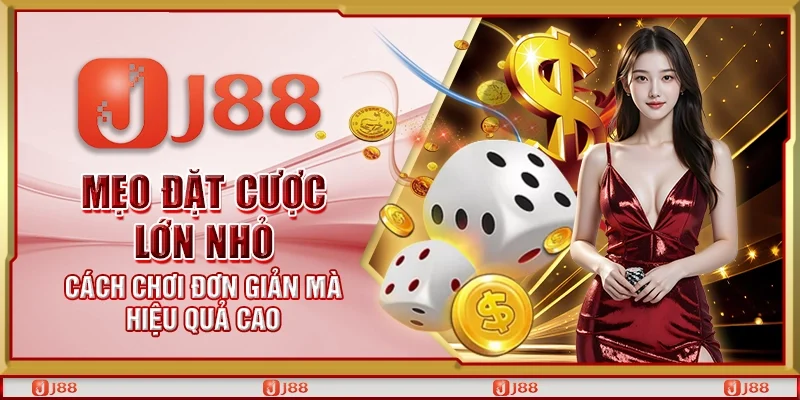 Mẹo đặt cược lớn nhỏ – Cách chơi đơn giản mà hiệu quả cao