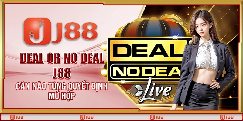 Deal Or No Deal J88 - Cân não từng quyết định mở hộp