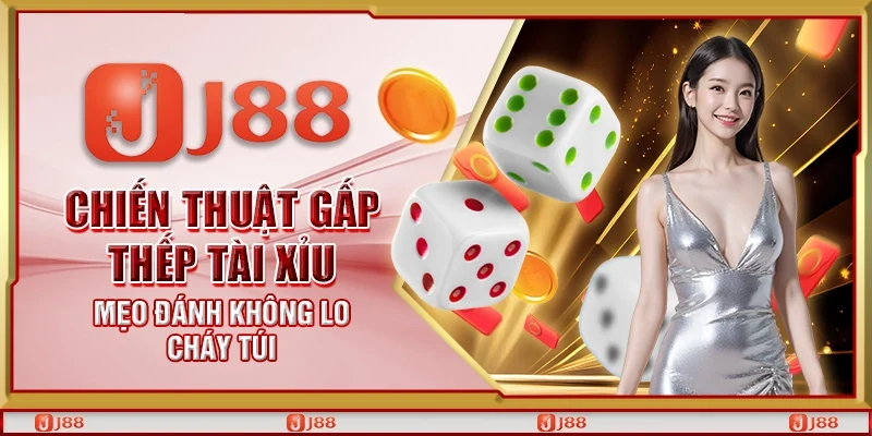 Chiến thuật gấp thếp tài xỉu - Mẹo đánh không lo cháy túi