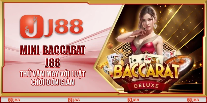 Mini baccarat J88 - Thử vận may với luật chơi đơn giản