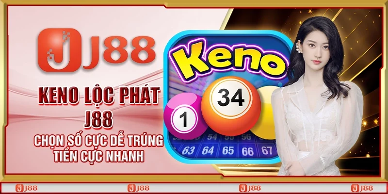 Keno lộc phát J88 – Chọn số cực dễ trúng tiền cực nhanh