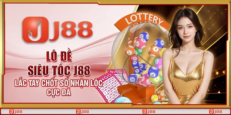 Lô đề siêu tốc J88 – Lắc tay chốt số nhận lộc cực đã