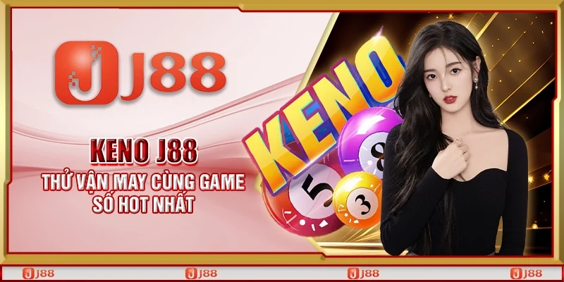 Keno J88 - Thử vận may cùng game số hot nhất