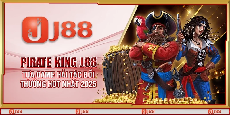 Pirate King J88 – Tựa game hải tặc đổi thưởng hot nhất 2025
