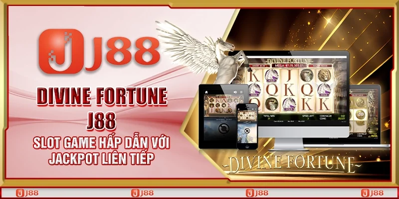 Divine fortune J88 - Slot game hấp dẫn với jackpot liên tiếp