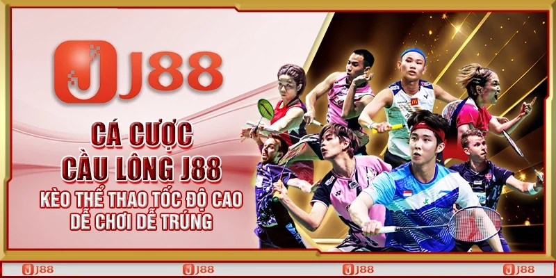 Cá cược cầu lông J88 – Kèo thể thao tốc độ cao dễ chơi dễ trúng