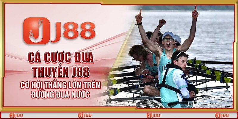 Cá cược đua thuyền J88 - Cơ hội thắng lớn trên đường đua nước