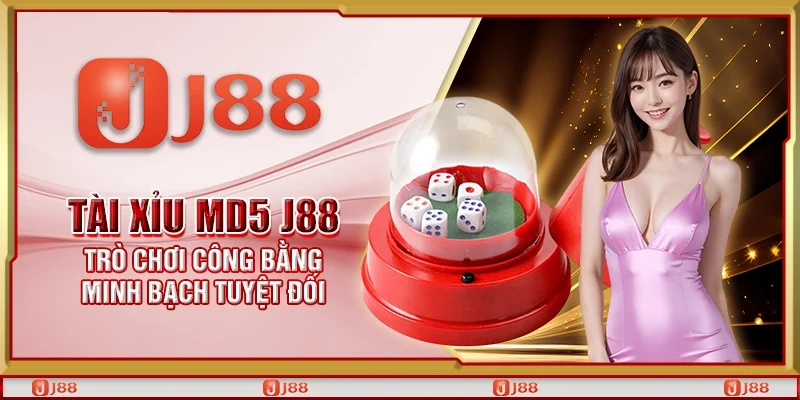 Tài xỉu MD5 J88 – Trò chơi công bằng minh bạch tuyệt đối
