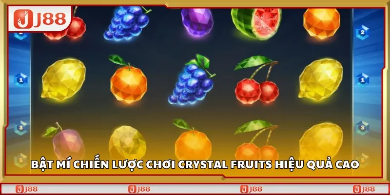 Bật mí chiến lược chơi Crystal Fruits hiệu quả cao