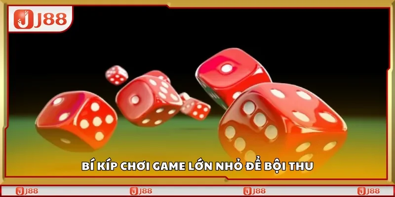 Bí kíp chơi game lớn nhỏ để bội thu