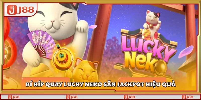 Bí kíp quay Lucky Neko săn jackpot hiệu quả