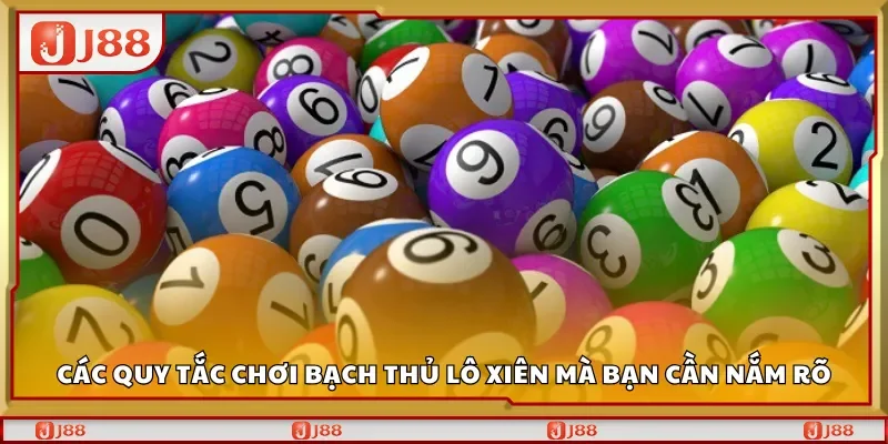 Các quy tắc chơi bạch thủ lô xiên mà bạn cần nắm rõ