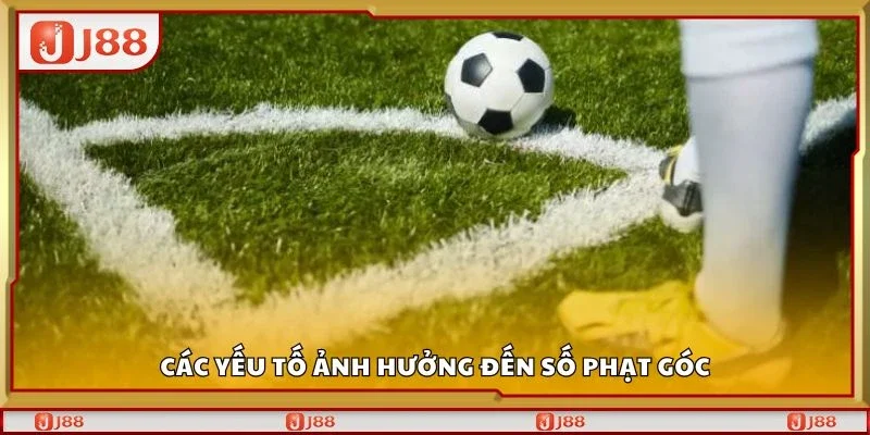 Các yếu tố ảnh hưởng đến số phạt góc