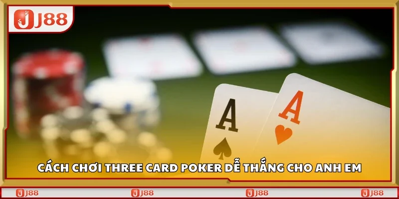 Cách chơi Three Card Poker dễ thắng