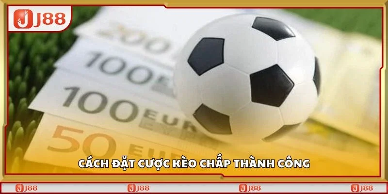 Cách đặt cược kèo chấp thành công
