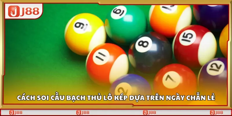 Cách soi cầu bạch thủ lô kép dựa trên ngày chẵn lẻ