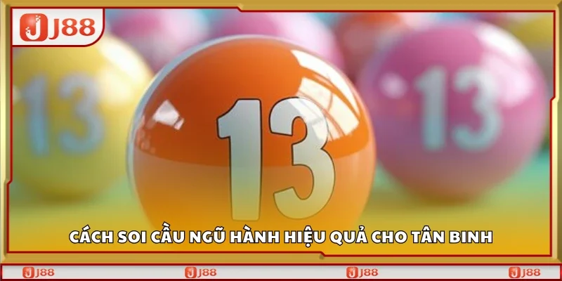 Cách soi cầu ngũ hành hiệu quả cho tân binh