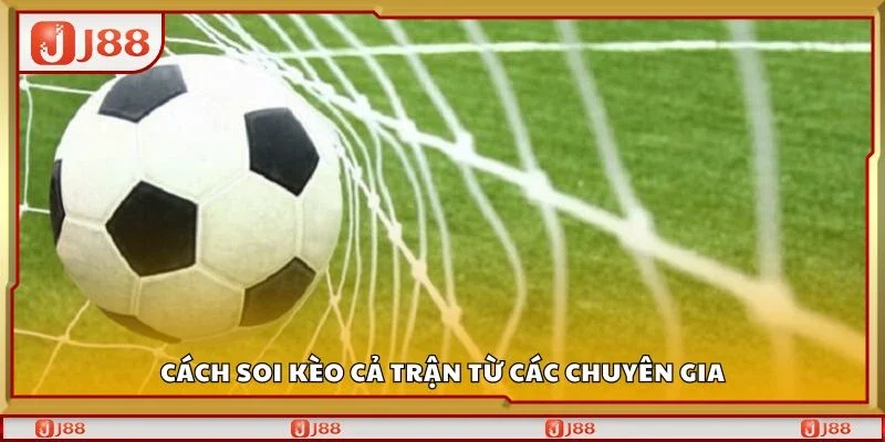 Cách soi kèo cả trận từ các chuyên gia