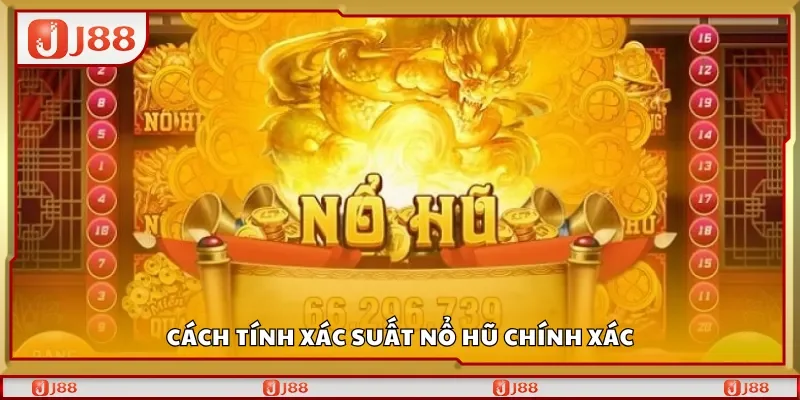 Cách tính xác suất nổ hũ chính xác