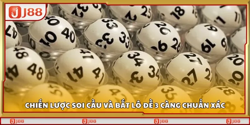 Chiến lược soi cầu và bắt lô đề 3 càng chuẩn xác