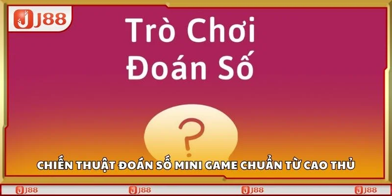Chiến thuật đoán số mini game chuẩn từ cao thủ