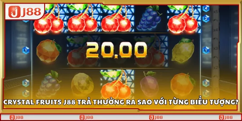 Crystal Fruits J88 trả thưởng ra sao với từng biểu tượng?