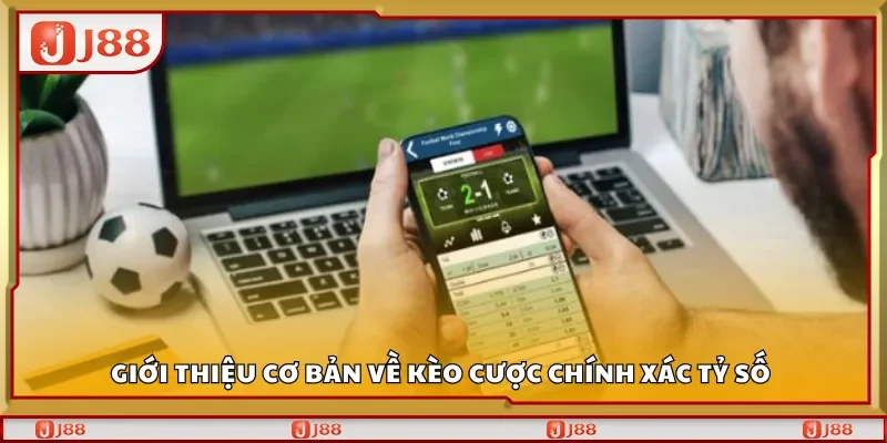 Giới thiệu cơ bản về kèo cược chính xác tỷ số 