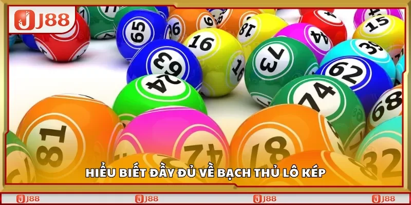 Hiểu biết đầy đủ về bạch thủ lô kép