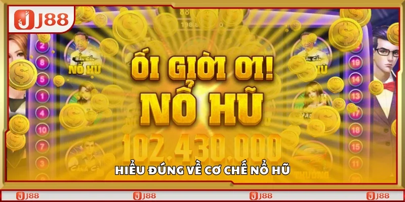 Hiểu đúng về cơ chế nổ hũ