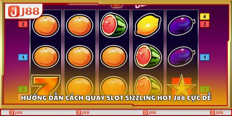 Hướng dẫn cách quay slot Sizzling Hot J88 cực dễ