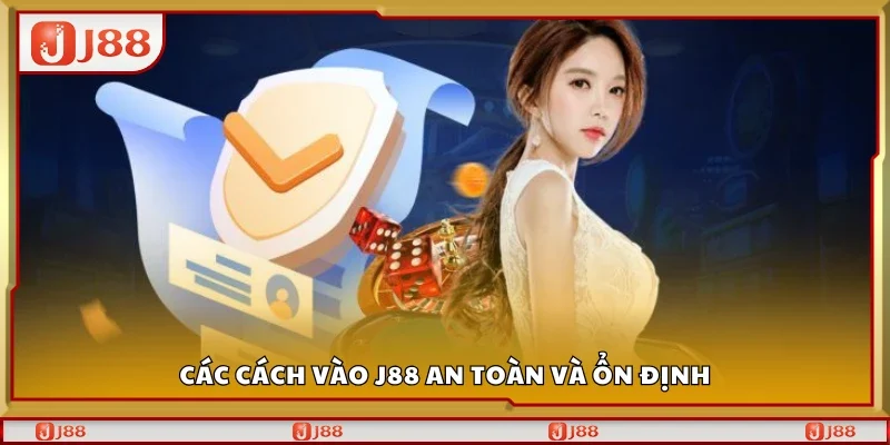 Hướng dẫn cách vào J88 an toàn và ổn định