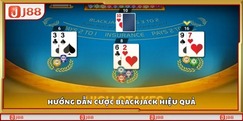 Hướng dẫn cược blackjack hiệu quả
