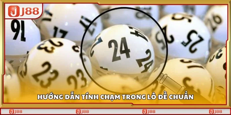 Hướng dẫn tính chạm trong lô đề chuẩn