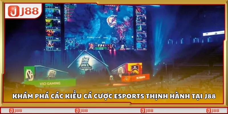 Khám phá các kiểu cá cược eSports thịnh hành tại J88