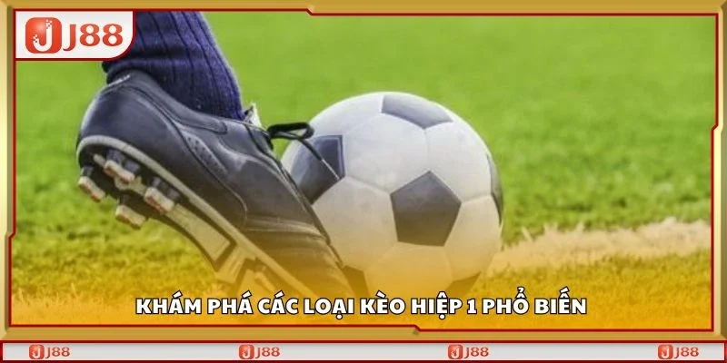 Khám phá các loại kèo hiệp 1 phổ biến 