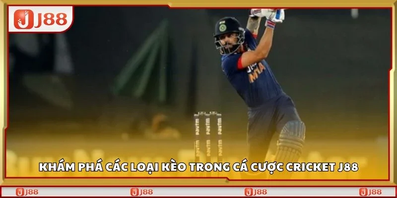Khám phá các loại kèo trong cá cược cricket J88